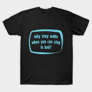 Why Stay Woke? T-Shirt